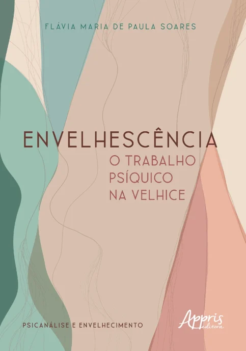 "Envelhescência: O Trabalho Psíquico na Velhice" mostra como a psicanálise pode beneficiar idosos, lidando com traumas e elaborando a vivência da velhice.