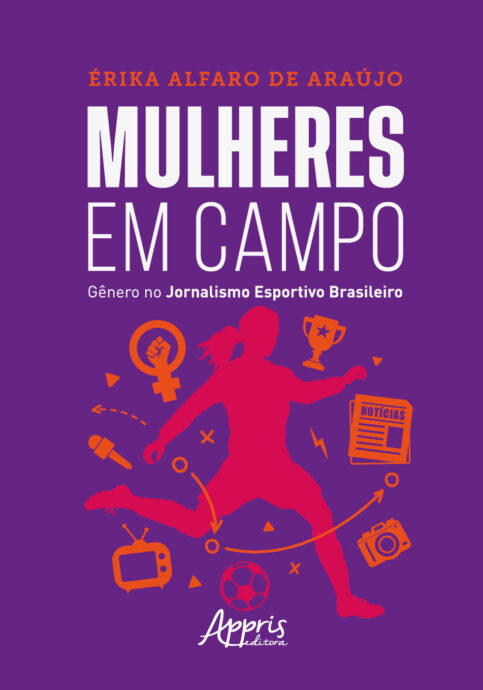 Mulheres em Campo" lança um novo olhar sobre a história do futebol feminino, especialmente ao papel do jornalismo esportivo na construção dessa modalidade.