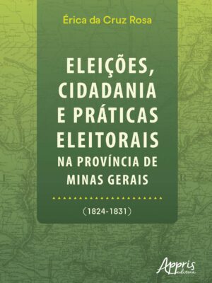 Eleições, Cidadania e Práticas Eleitorais na Província de Minas Gerais (1824-1831)
