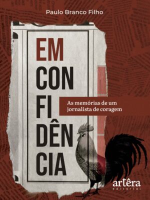 Em Confidência: As Memórias de um Jornalista de Coragem