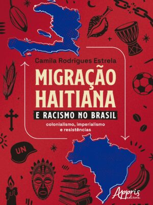 Migração Haitiana e o Racismo no Brasil: Colonialismo, Imperialismo e Resistências