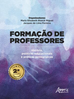 Formação de Professores: História, Políticas Educacionais e Práticas Pedagógicas