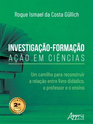Investigação-Formação-Ação em Ciências: Um Caminho para Reconstruir a Relação Entre Livro Didático, o Professor e o Ensino