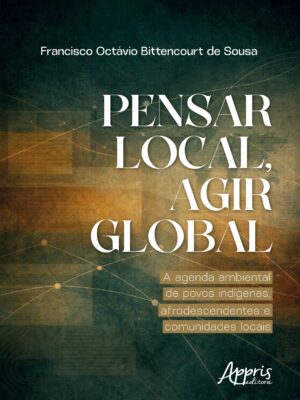 Pensar Local, Agir Global: A Agenda Ambiental de Povos Indígenas, Afrodescendentes e Comunidades Locais