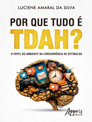 Por que Tudo é TDAH? O Papel do Ambiente na Concorrência de Estímulos