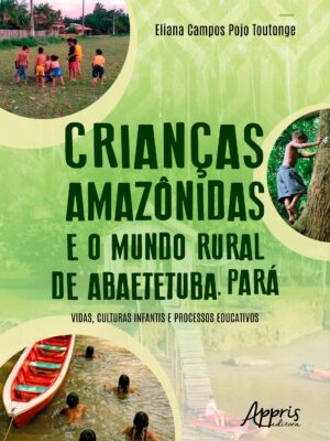 Crianças Amazônidas e o Mundo Rural de Abaetetuba, Pará: Vidas, Culturas Infantis e Processos Educativos