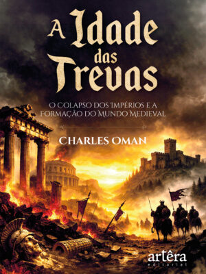A Idade das Trevas: O Colapso dos Impérios e a Formação do Mundo Medieval