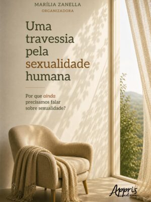Uma Travessia pela Sexualidade Humana: Por que Ainda Precisamos Falar Sobre Sexualidade?